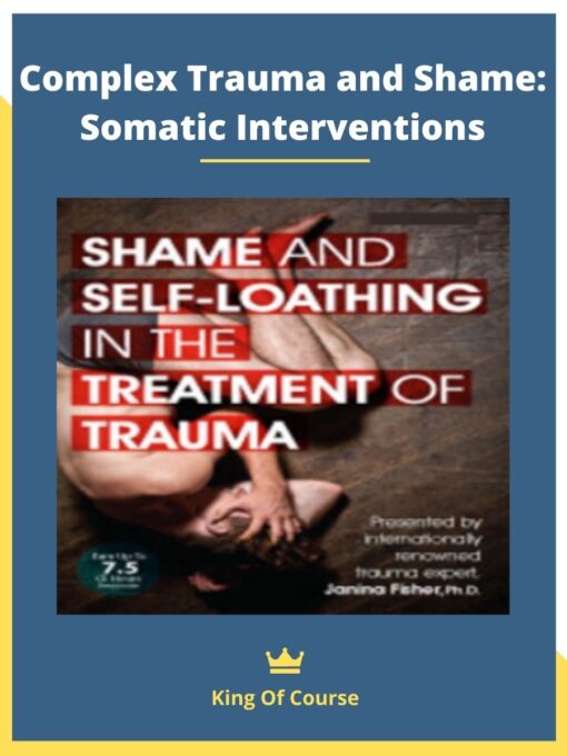 Complex Trauma and Shame – Somatic Interventions