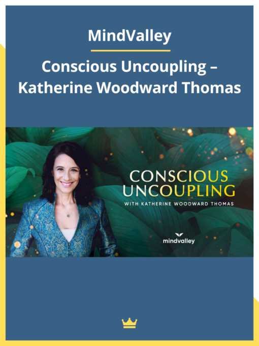 Conscious Uncoupling – Katherine Woodward Thomas – MindValley 2023