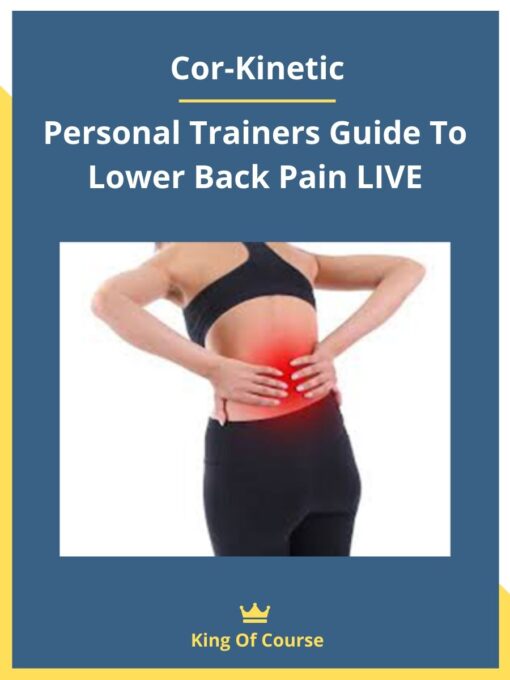 Cor-Kinetic – Personal Trainers Guide To Lower Back Pain LIVE