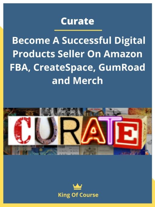 Curate – Become A Successful Digital Products Seller On Amazon FBA, CreateSpace, GumRoad and Merch