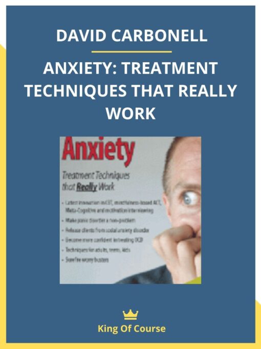 DAVID CARBONELL – ANXIETY: TREATMENT TECHNIQUES THAT REALLY WORK