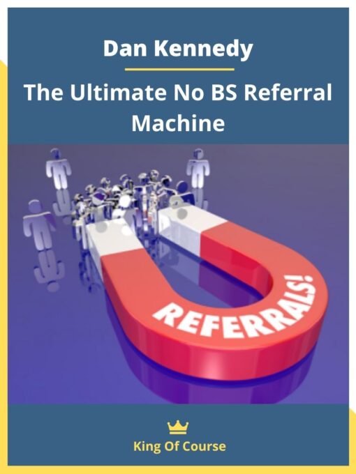 Dan Kennedy – The Ultimate No BS Referral Machine