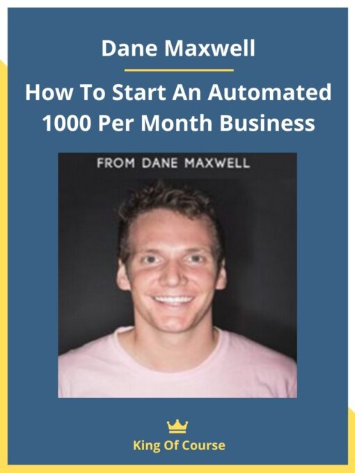 Dane Maxwell – How To Start An Automated 1000 Per Month Business