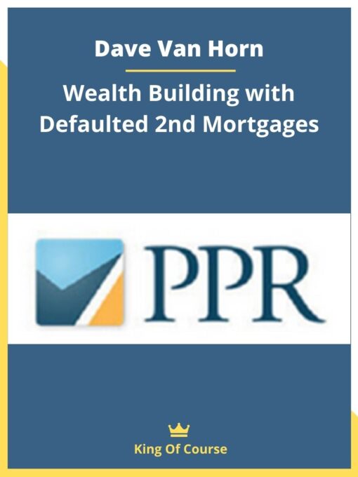 Dave Van Horn – Wealth Building with Defaulted 2nd Mortgages