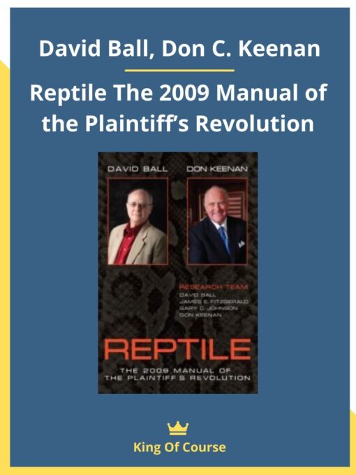 David Ball – Don C. Keenan – Reptile The 2009 Manual of the Plaintiff’s Revolution