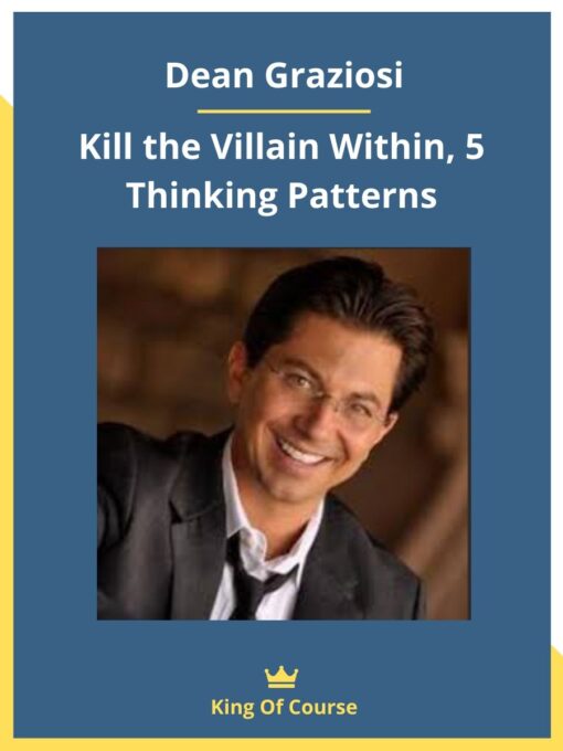 Dean Graziosi – Kill the Villain Within, 5 Thinking Patterns