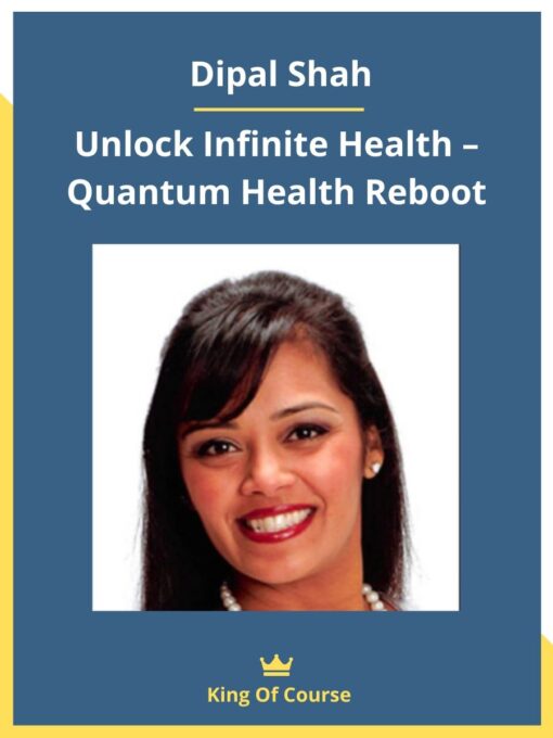 Dipal Shah – Unlock Infinite Health – Quantum Health Reboot
