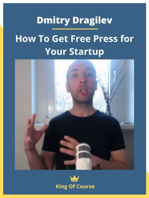 Dmitry Dragilev – How To Get Free Press for Your Startup