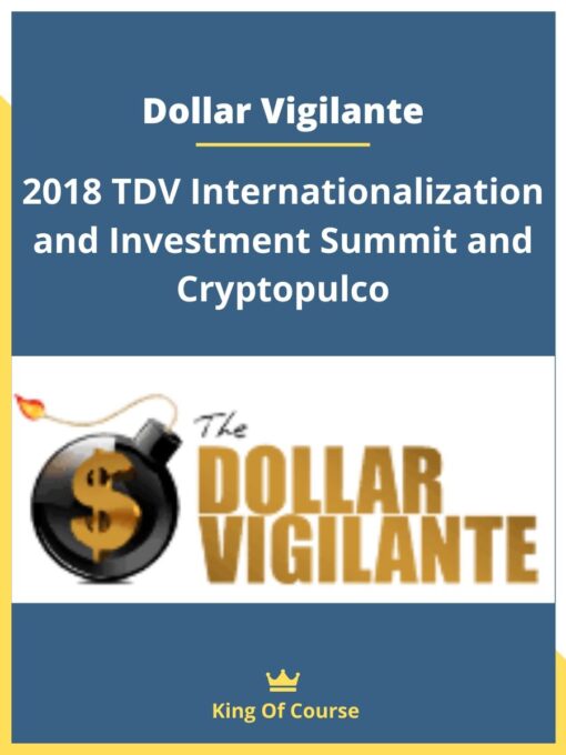Dollar Vigilante – 2018 TDV Internationalization and Investment Summit and Cryptopulco