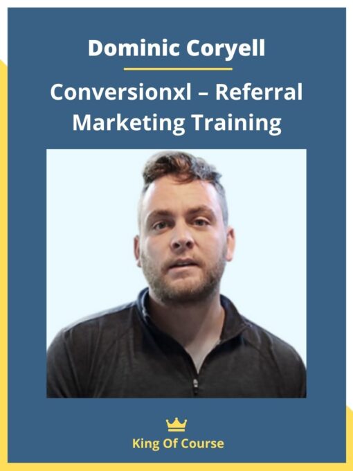Dominic Coryell – Conversionxl – Referral Marketing Training