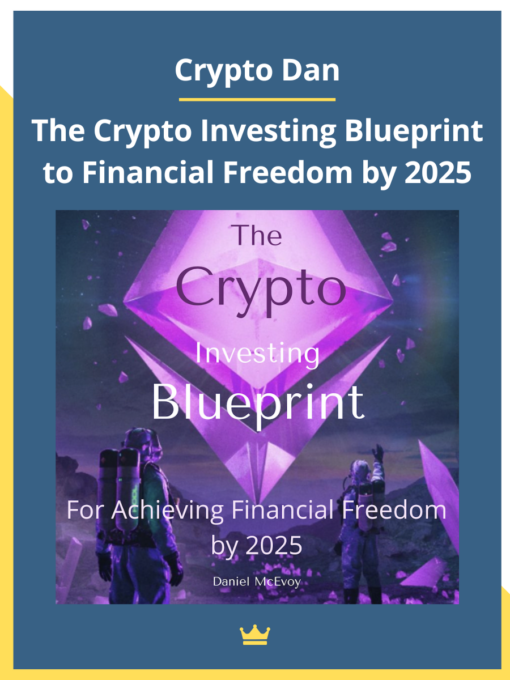 Crypto Dan – The Crypto Investing Blueprint to Financial Freedom by 2025