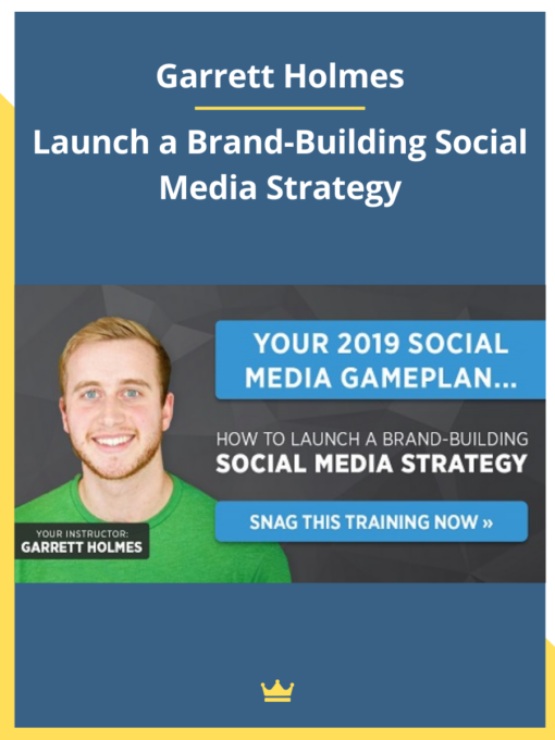 Garrett Holmes – Launch a Brand-Building Social Media Strategy