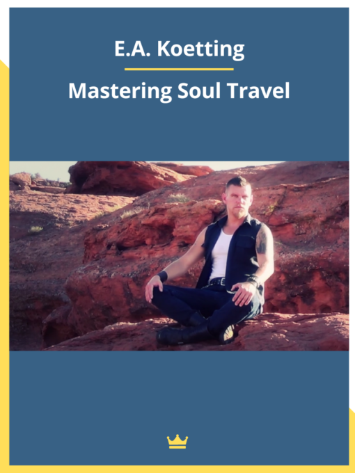E.A. Koetting – Mastering Soul Travel