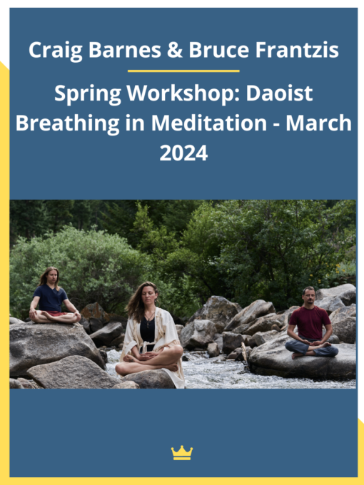 Craig Barnes & Bruce Frantzis – Spring Workshop: Daoist Breathing in Meditation – March 2024