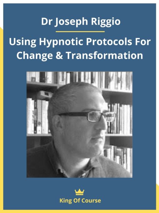 Dr Joseph Riggio – Using Hypnotic Protocols For Change & Transformation