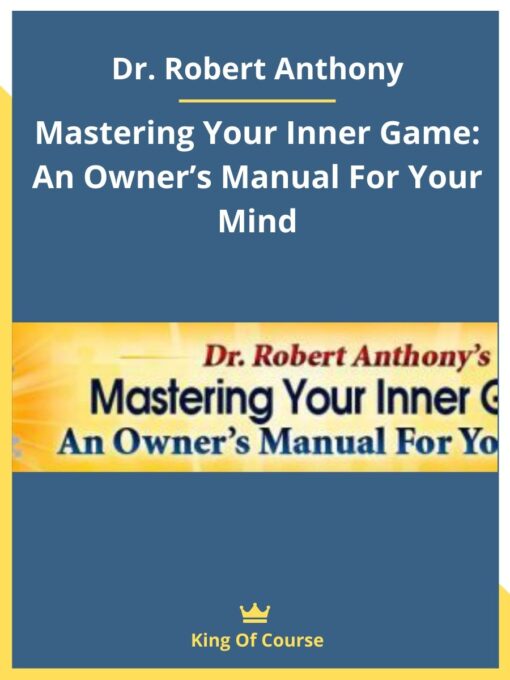 Dr. Robert Anthony – Mastering Your Inner Game: An Owner’s Manual For Your Mind