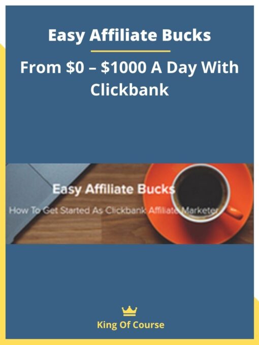 Easy Affiliate Bucks – From $0 – $1000 A Day With Clickbank