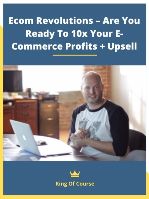 Ecom Revolutions – Are You Ready To 10x Your E-Commerce Profits + Upsell