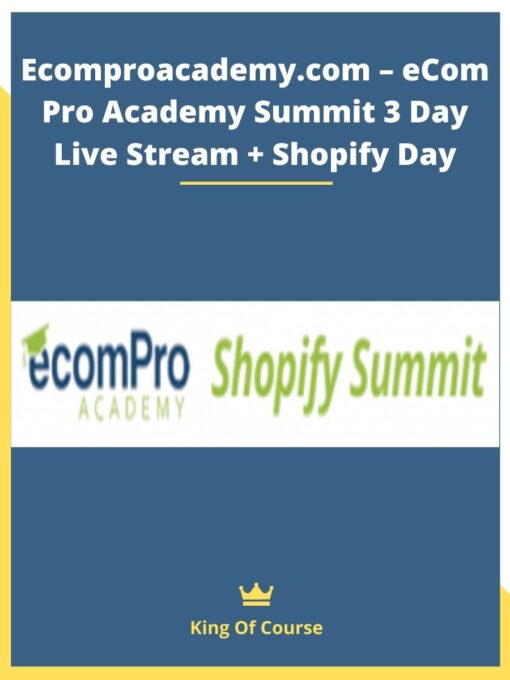 Ecomproacademy.com – eCom Pro Academy Summit 3 Day Live Stream + Shopify Day