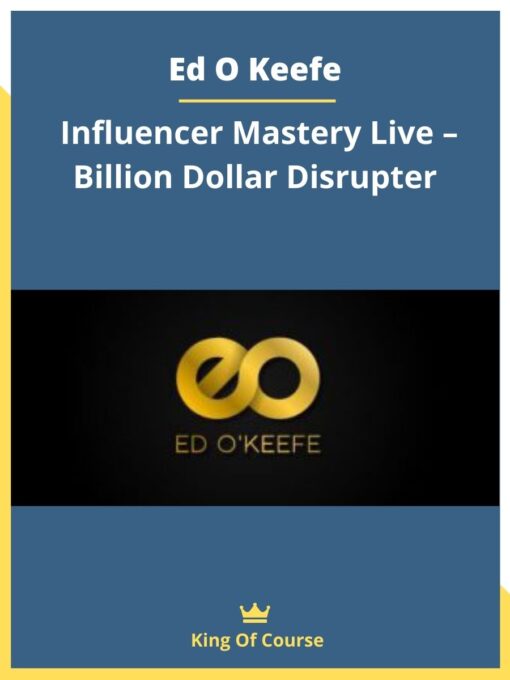 Ed O Keefe – Influencer Mastery Live – Billion Dollar Disrupter