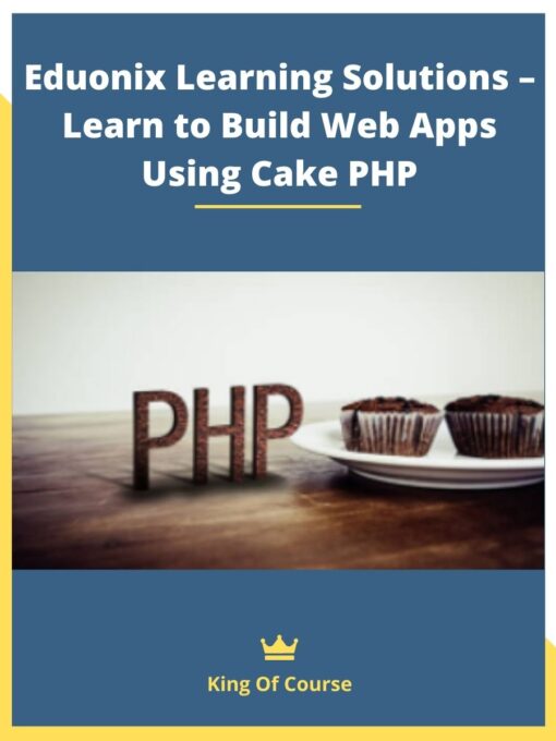 Eduonix Learning Solutions – Learn to Build Web Apps Using Cake PHP