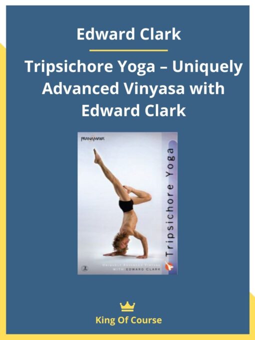 Edward Clark: Tripsichore Yoga – Uniquely Advanced Vinyasa with Edward Clark
