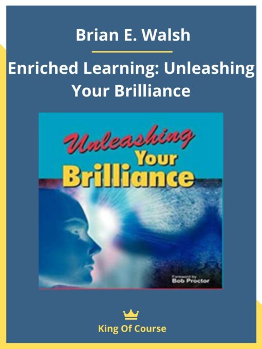 Enriched Learning: Unleashing Your Brilliance-Brian E. Walsh