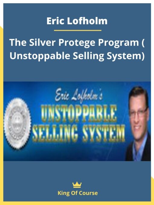 Eric Lofholm – The Silver Protege Program ( Unstoppable Selling System)
