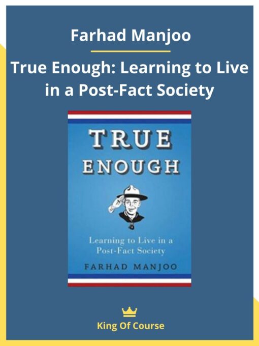 Farhad Manjoo – True Enough: Learning to Live in a Post-Fact Society