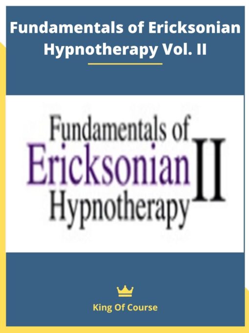 Fundamentals of Ericksonian Hypnotherapy Vol. II