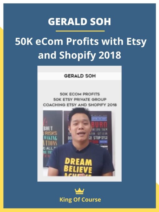 GERALD SOH – 50K eCom Profits with Etsy and Shopify 2018