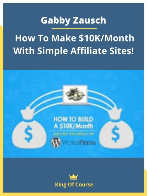 Gabby Zausch – How To Make $10K/Month With Simple Affiliate Sites!