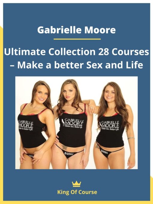 Gabrielle Moore – Ultimate Collection 28 Courses – Make a better Sex and Life