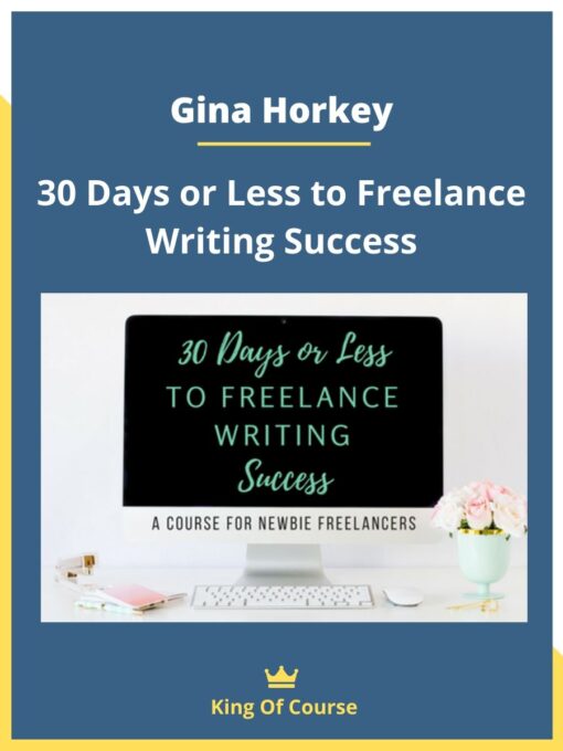 Gina Horkey – 30 Days or Less to Freelance Writing Success
