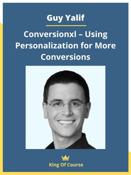 Guy Yalif – Conversionxl – Using Personalization for More Conversions