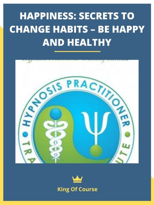 HAPPINESS: SECRETS TO CHANGE HABITS – BE HAPPY AND HEALTHY