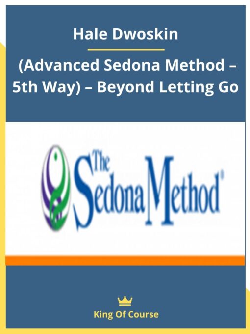 Hale Dwoskin (Advanced Sedona Method – 5th Way) – Beyond Letting Go