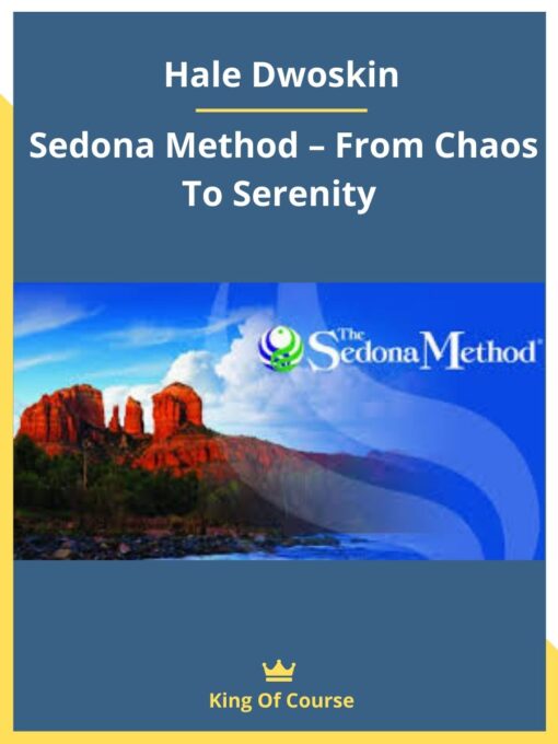 Hale Dwoskin – Sedona Method – From Chaos To Serenity