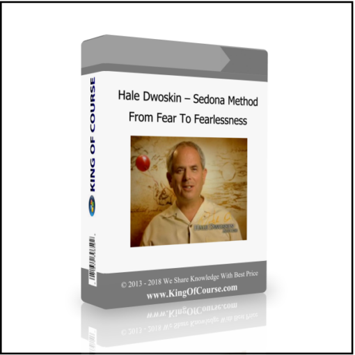 Hale Dwoskin – Sedona Method – From Fear To Fearlessness
