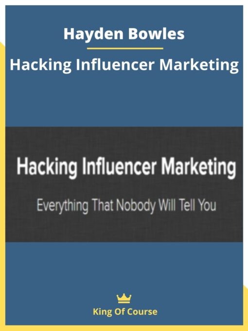Hayden Bowles – Hacking Influencer Marketing