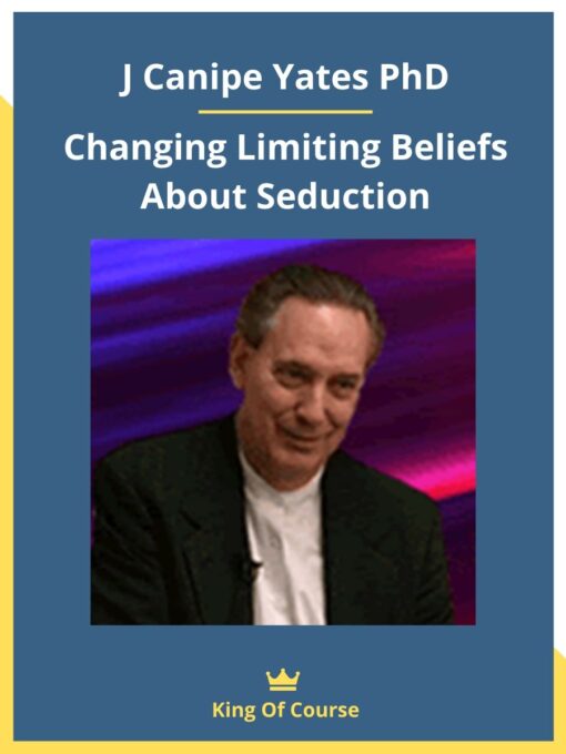 J Canipe Yates PhD – Changing Limiting Beliefs About Seduction