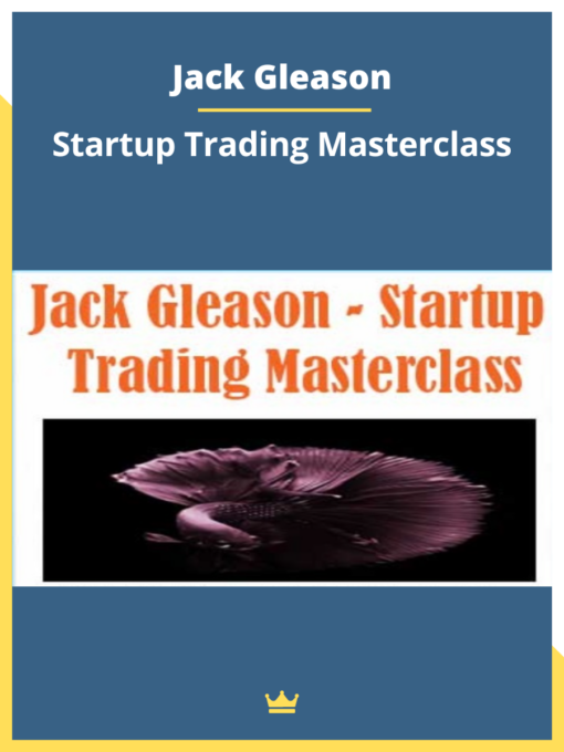 Jack Gleason – Startup Trading Masterclass