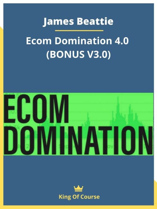 James Beattie – Ecom Domination 4.0 (BONUS V3.0)
