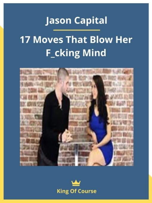 Jason Capital – 17 Moves That Blow Her F_cking Mind