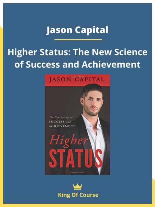 Jason Capital – Higher Status: The New Science of Success and Achievement
