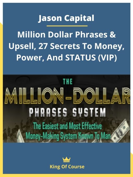 Jason Capital – Million Dollar Phrases & Upsell, 27 Secrets To Money, Power, And STATUS (VIP)