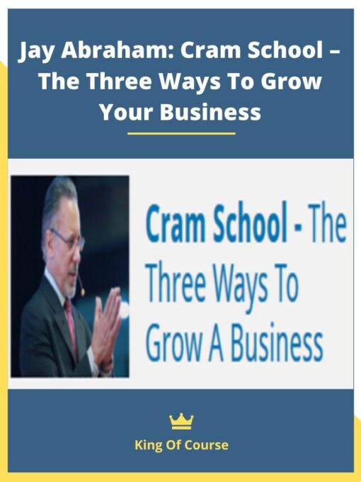 Jay Abraham: Cram School – The Three Ways To Grow Your Business