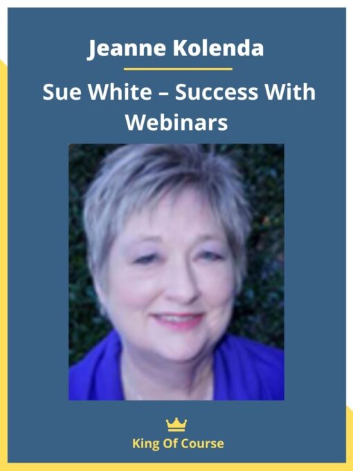 Jeanne Kolenda – Sue White – Success With Webinars