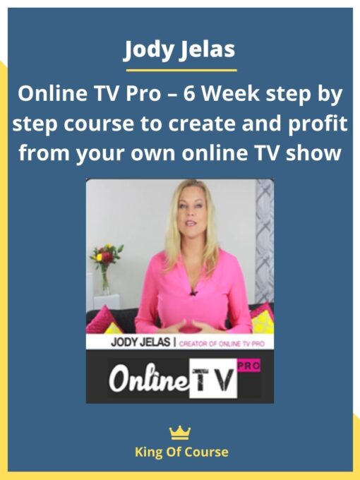 Jody Jelas – Online TV Pro – 6 Week step by step course to create and profit from your own online TV show
