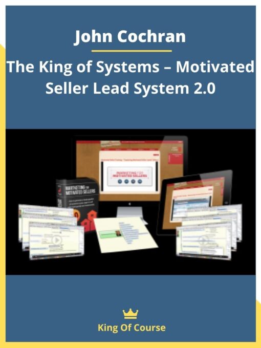 John Cochran – The King of Systems – Motivated Seller Lead System 2.0